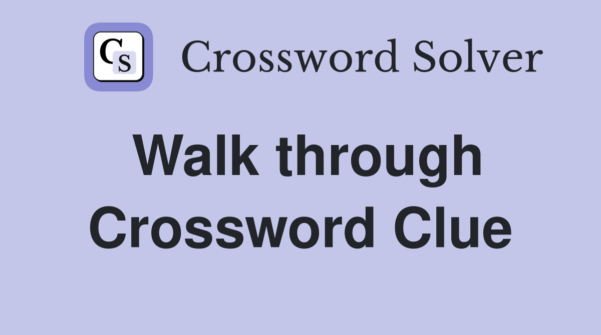Walk through Crossword Clue