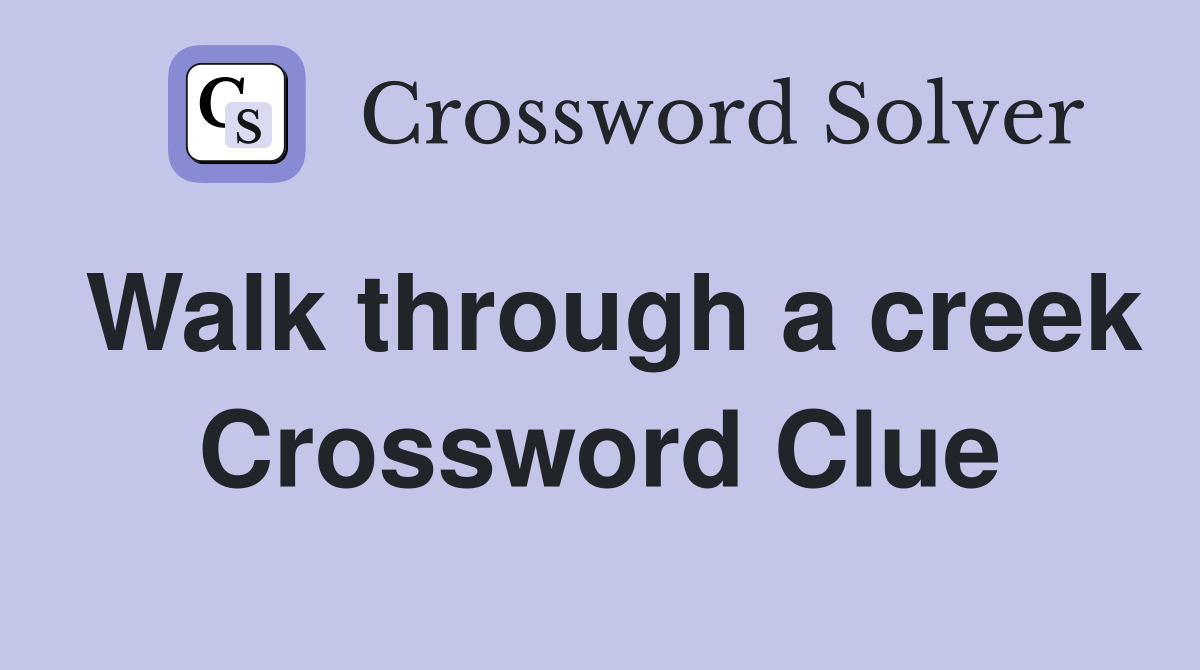 Walk through a creek Crossword Clue
