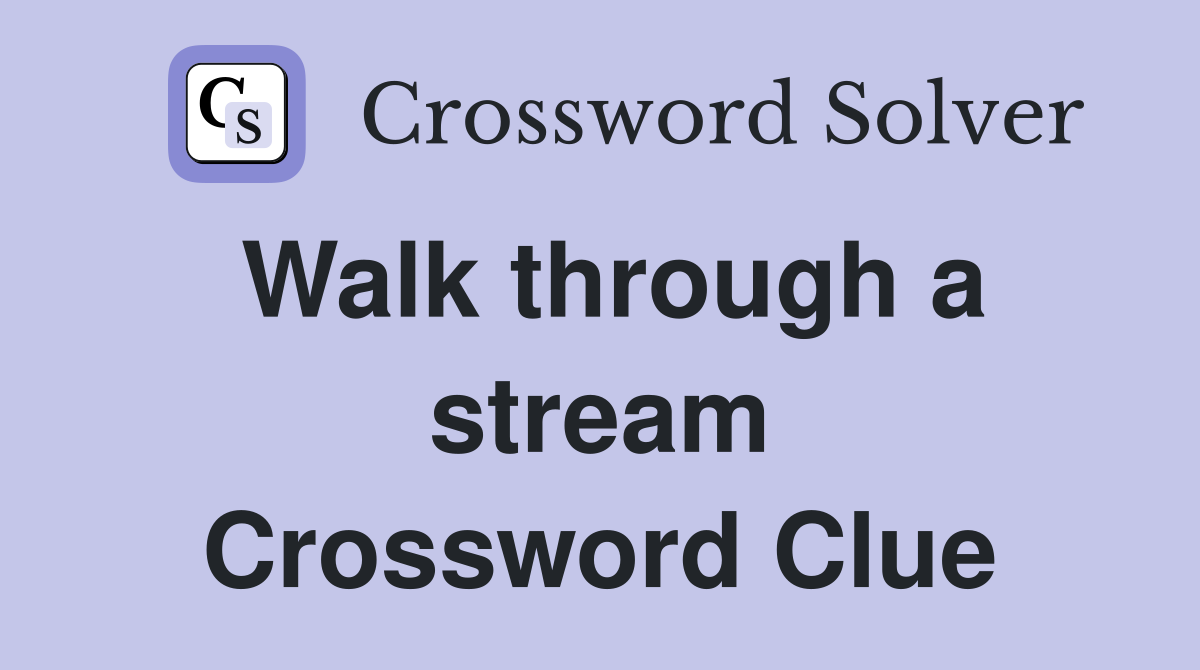 Walk through a stream Crossword Clue