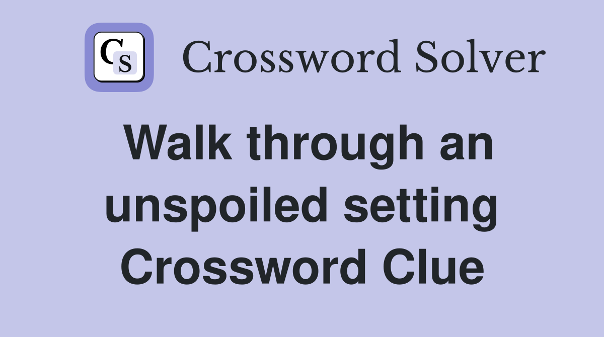 Walk through an unspoiled setting Crossword Clue