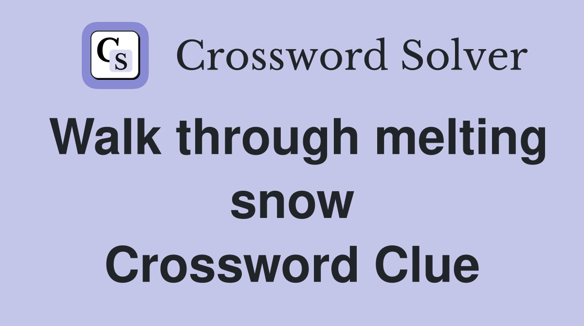 Walk through melting snow Crossword Clue