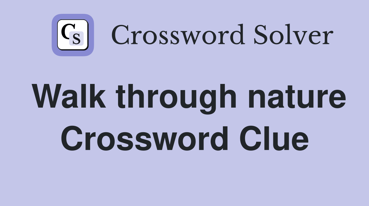 Walk through nature Crossword Clue