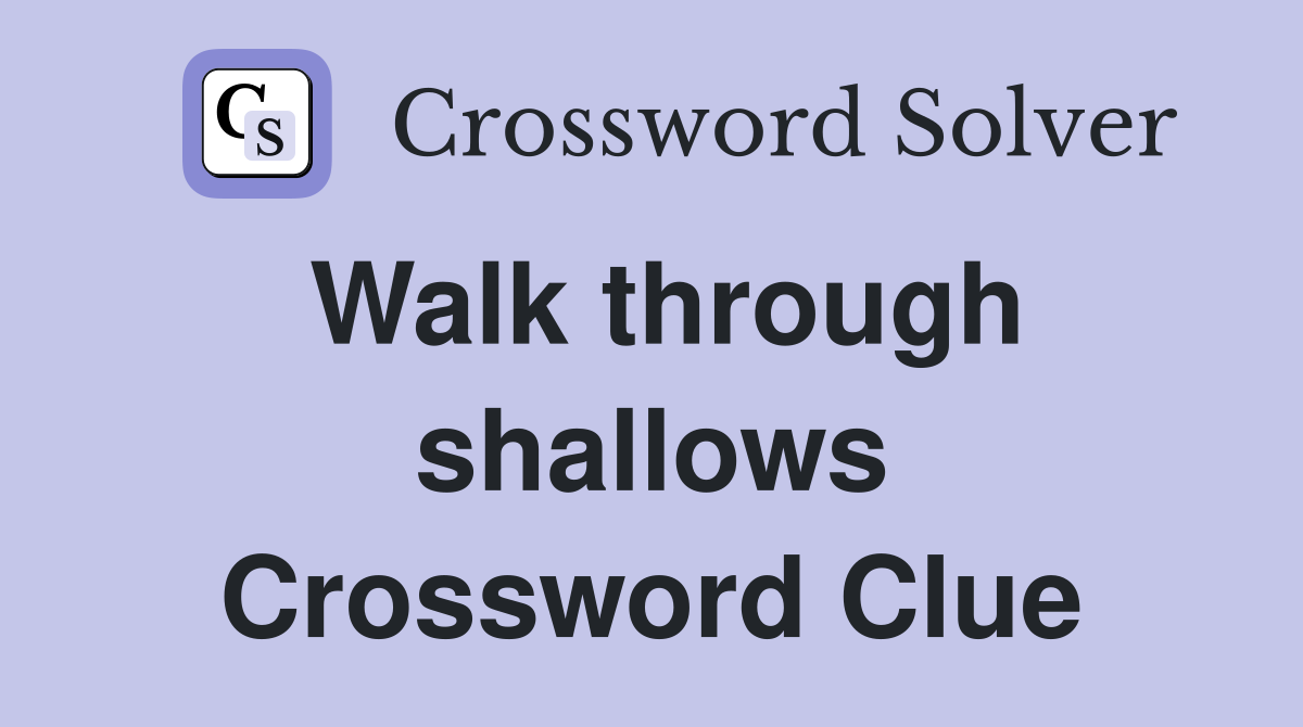 Walk through shallows Crossword Clue