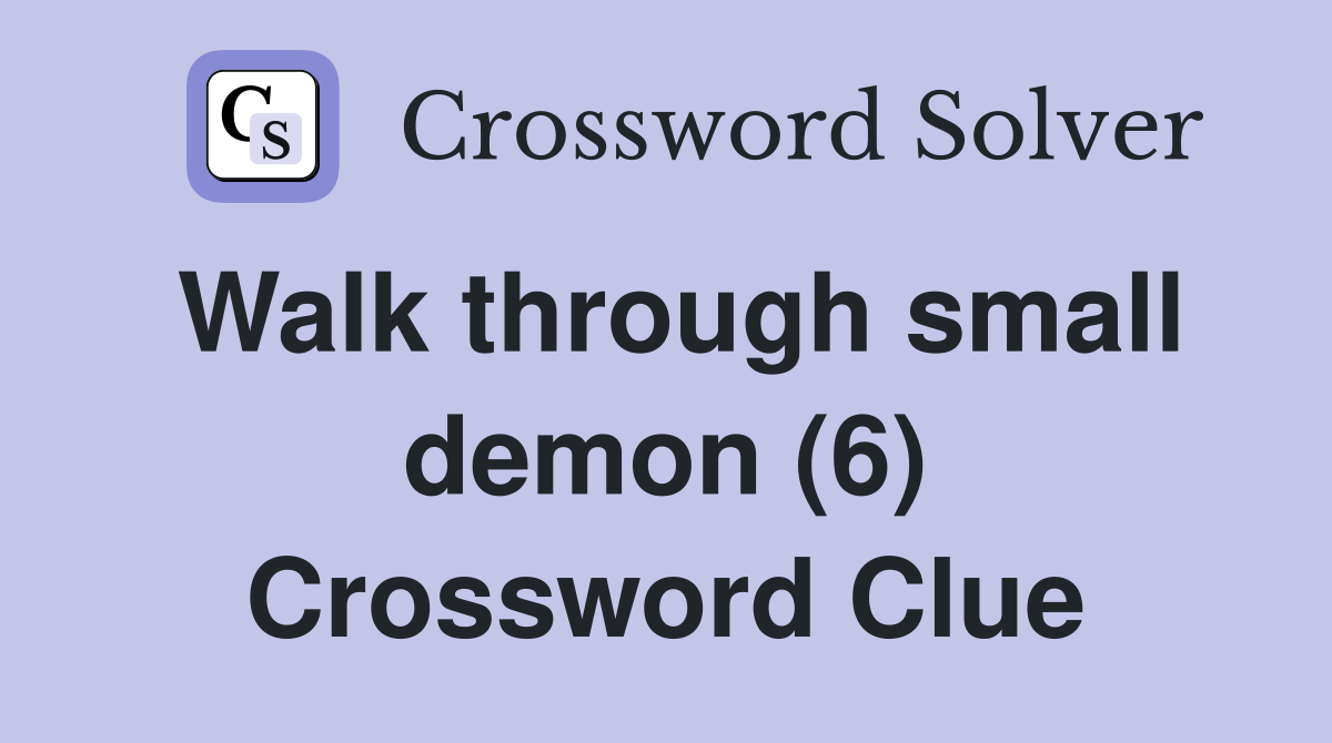 Walk through small demon (6) Crossword Clue