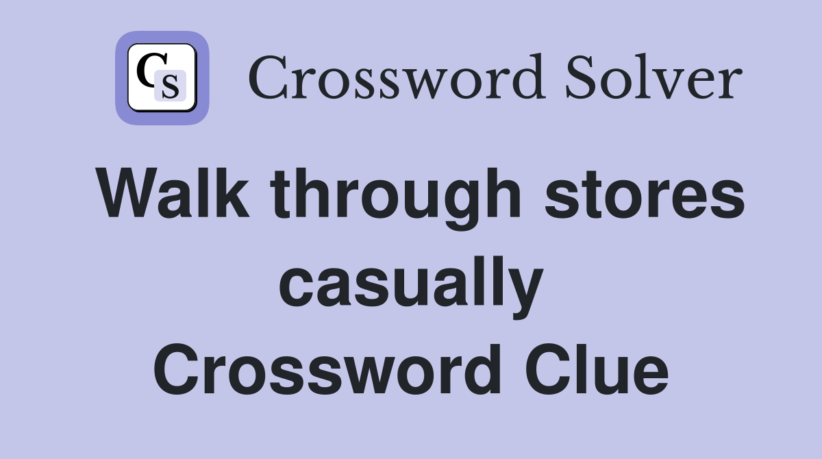 Walk through stores casually Crossword Clue
