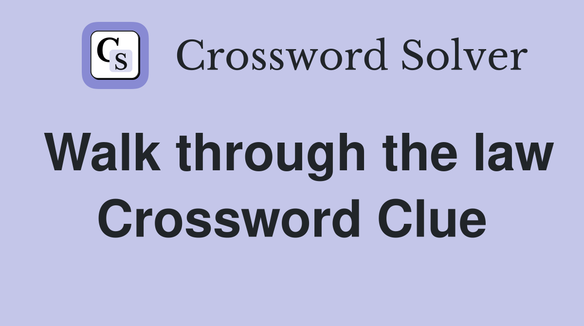 Walk through the law Crossword Clue