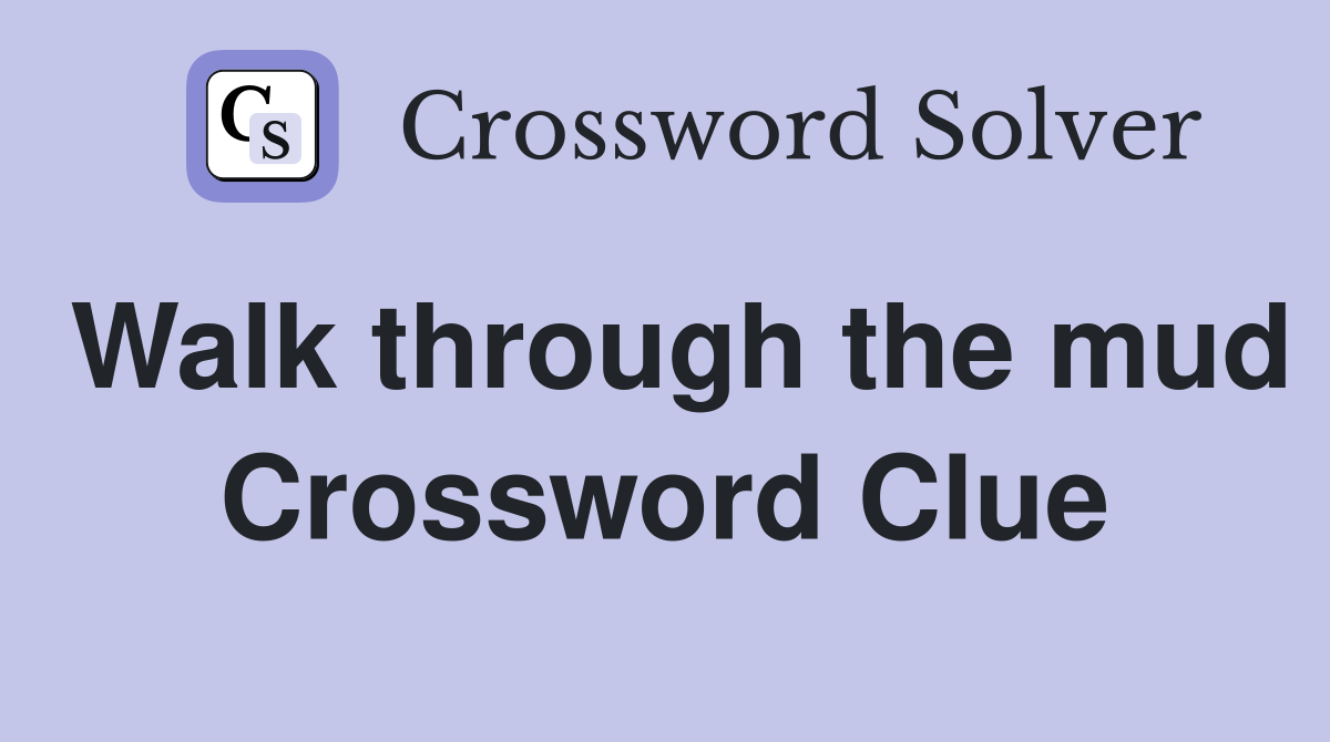 Walk through the mud Crossword Clue