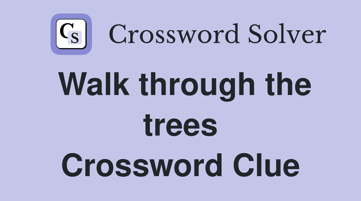 Walk through the trees Crossword Clue