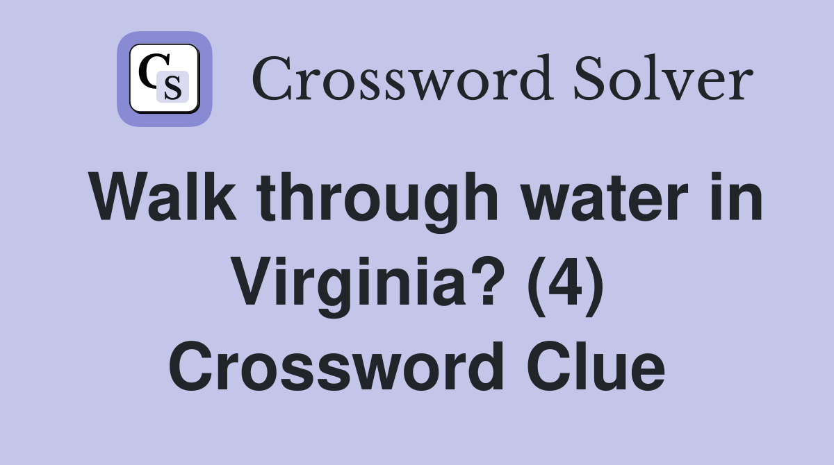 Walk through water in Virginia? (4) Crossword Clue