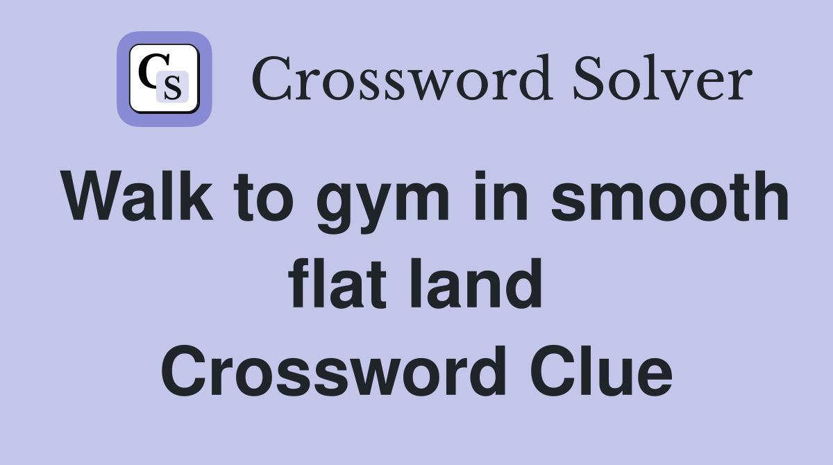 Walk to gym in smooth flat land Crossword Clue
