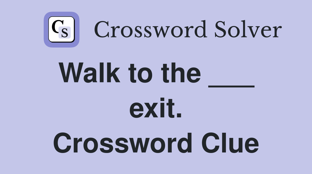 Walk to the ___  exit. Crossword Clue