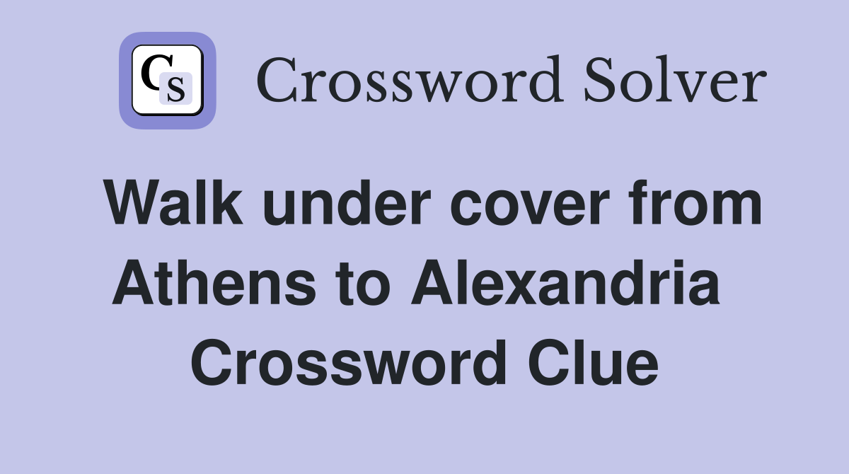 Walk under cover from Athens to Alexandria  Crossword Clue