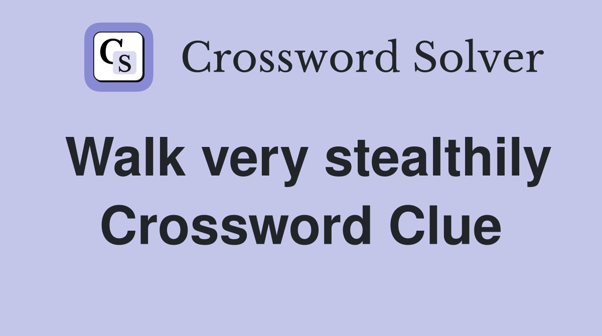 Walk very stealthily Crossword Clue