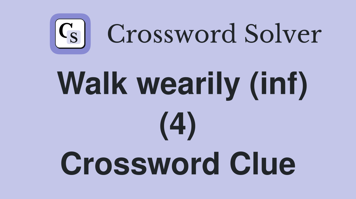 Walk wearily (inf) (4) Crossword Clue