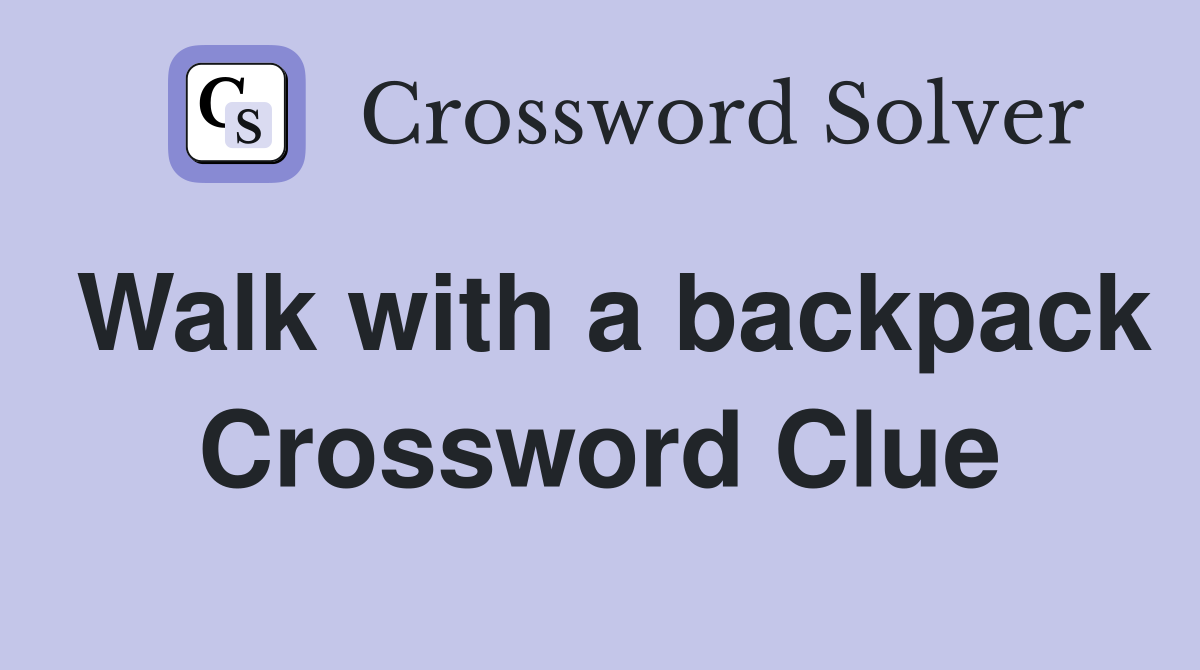 Walk with a backpack Crossword Clue