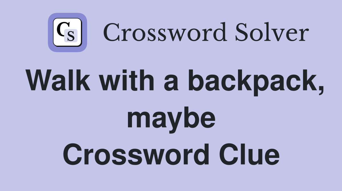 Walk with a backpack, maybe Crossword Clue