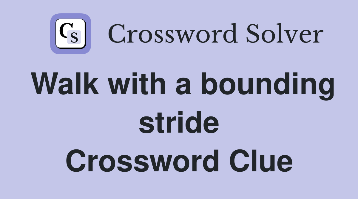 Walk with a bounding stride Crossword Clue