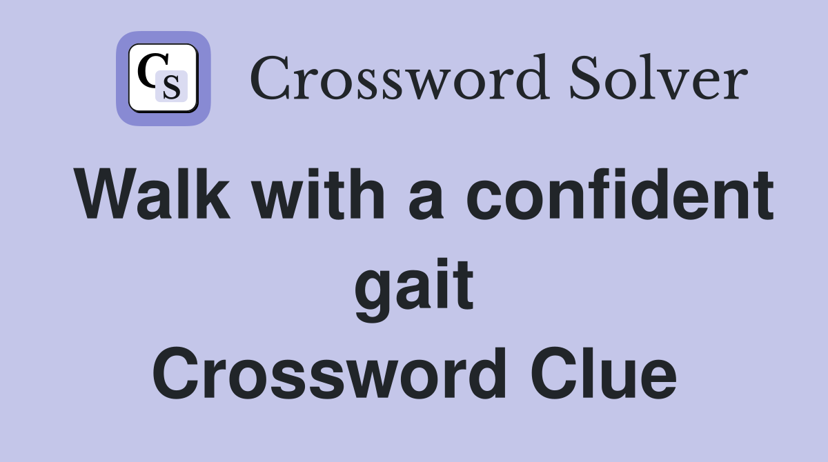 Walk with a confident gait Crossword Clue