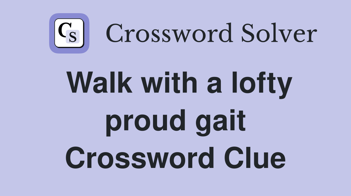 Walk with a lofty proud gait Crossword Clue