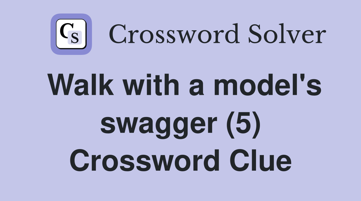 Walk with a model's swagger (5) Crossword Clue