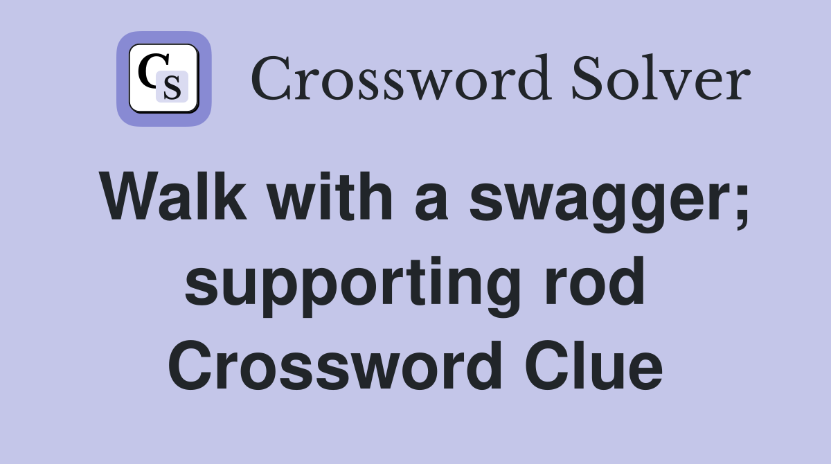 Walk with a swagger; supporting rod Crossword Clue