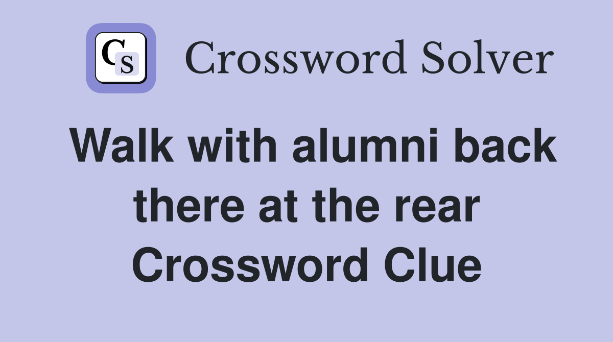 Walk with alumni back there at the rear Crossword Clue
