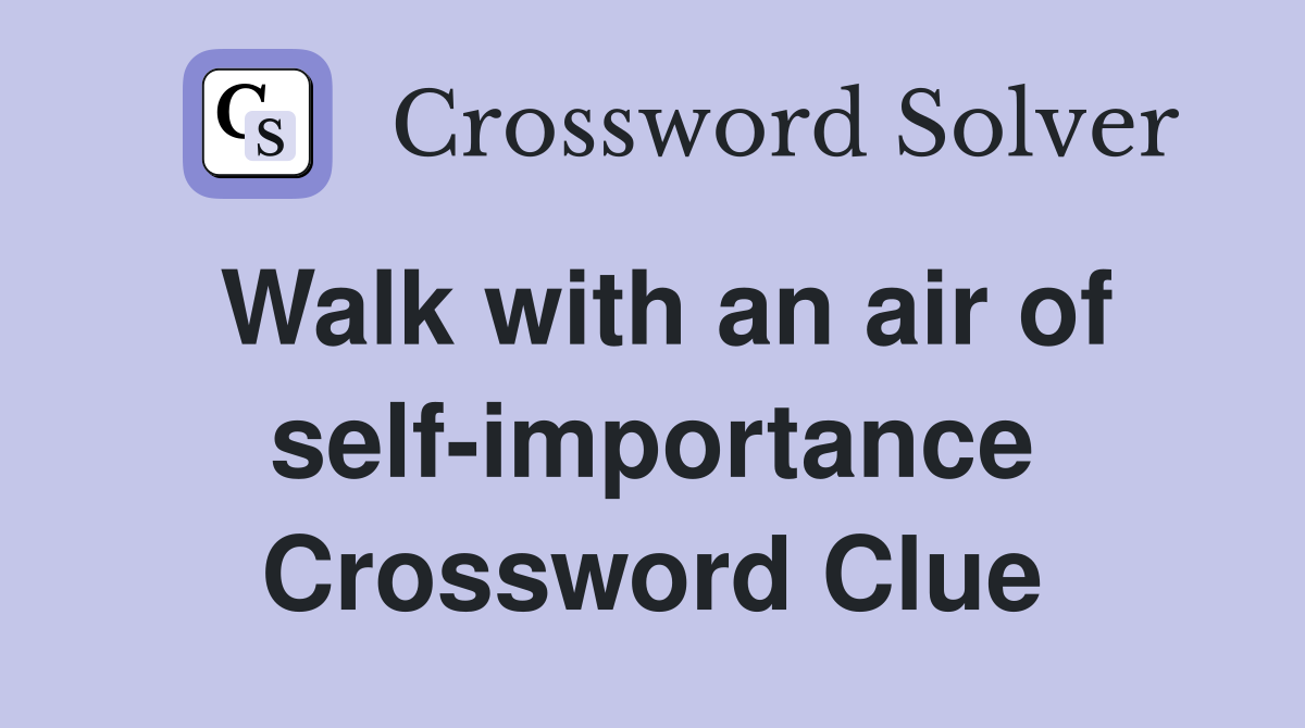 Walk with an air of self-importance Crossword Clue