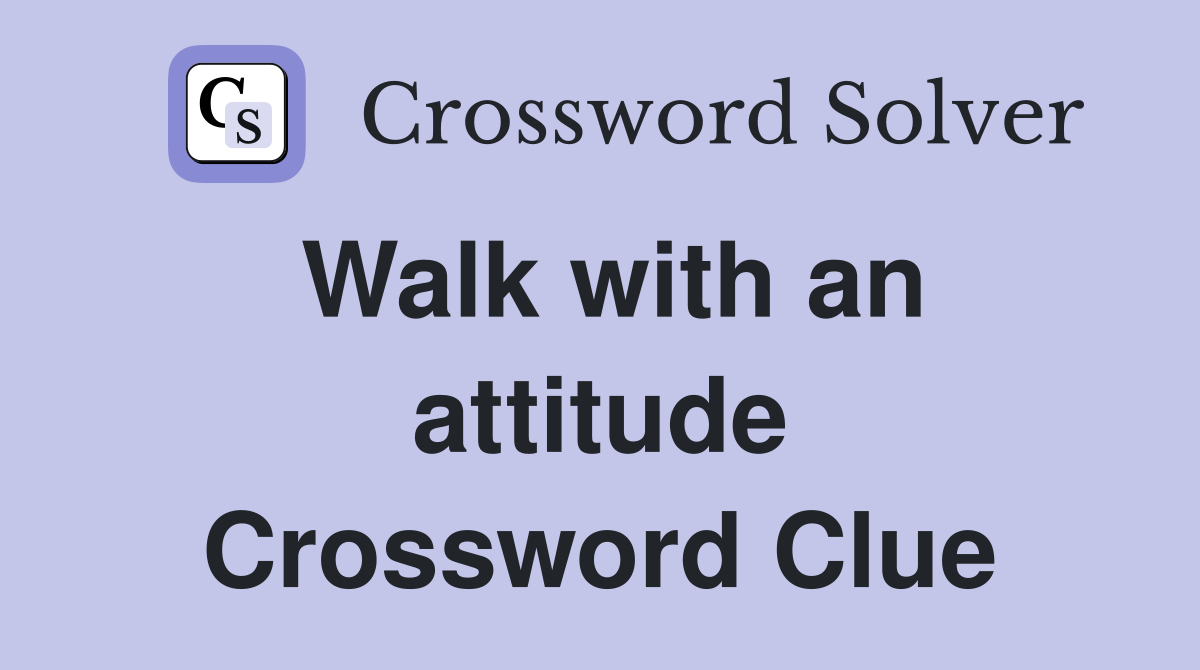 Walk with an attitude Crossword Clue