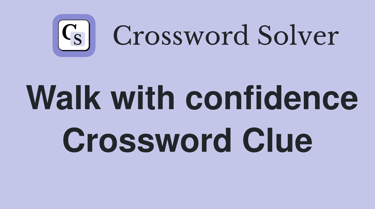 Walk with confidence Crossword Clue