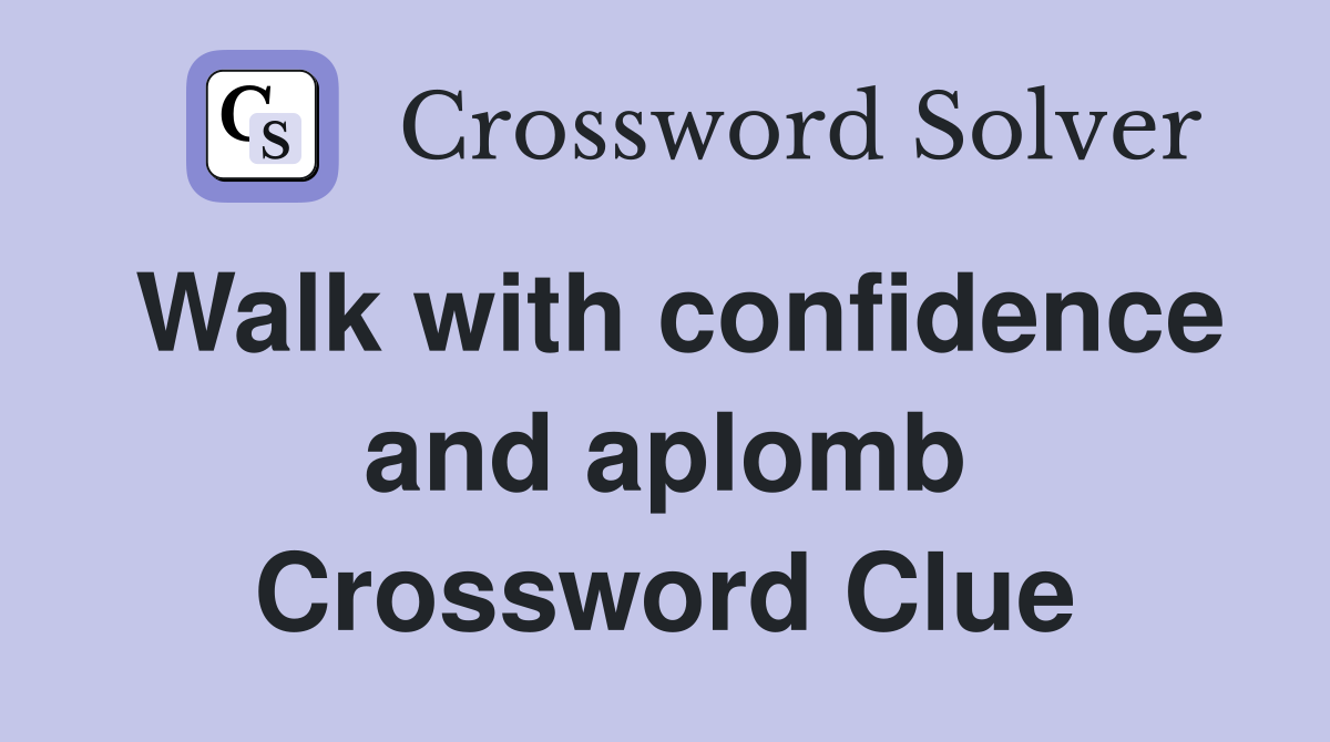 Walk with confidence and aplomb Crossword Clue