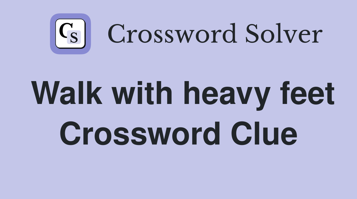 Walk with heavy feet Crossword Clue