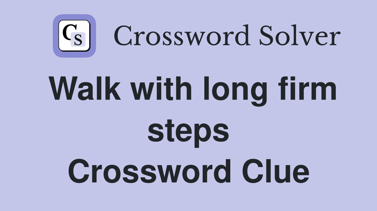 Walk with long firm steps Crossword Clue