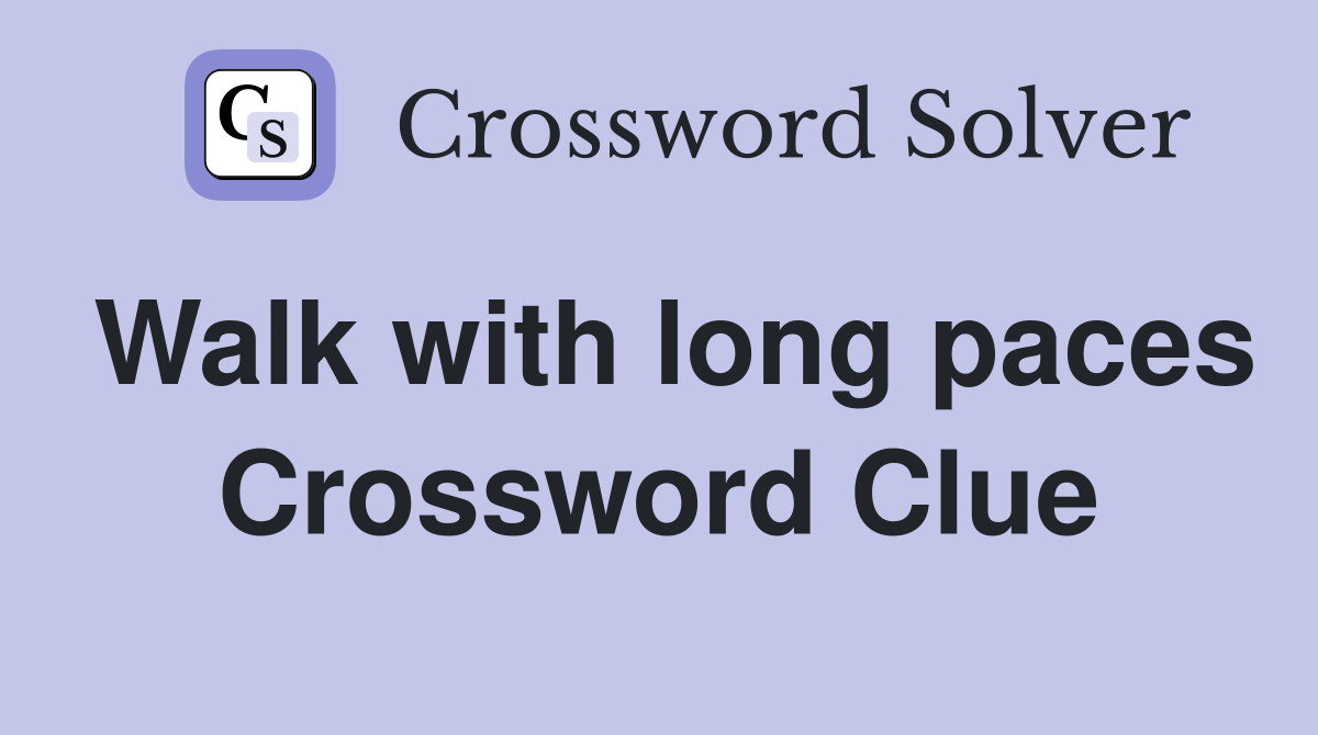 Walk with long paces Crossword Clue