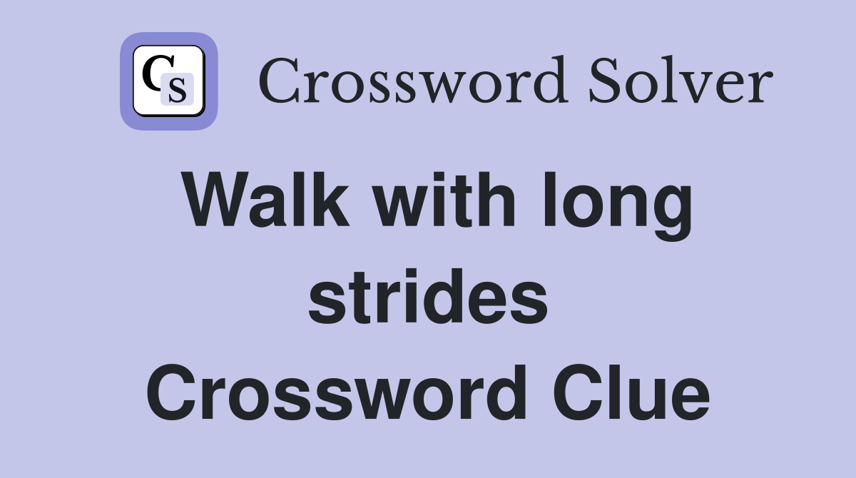 Walk with long strides Crossword Clue