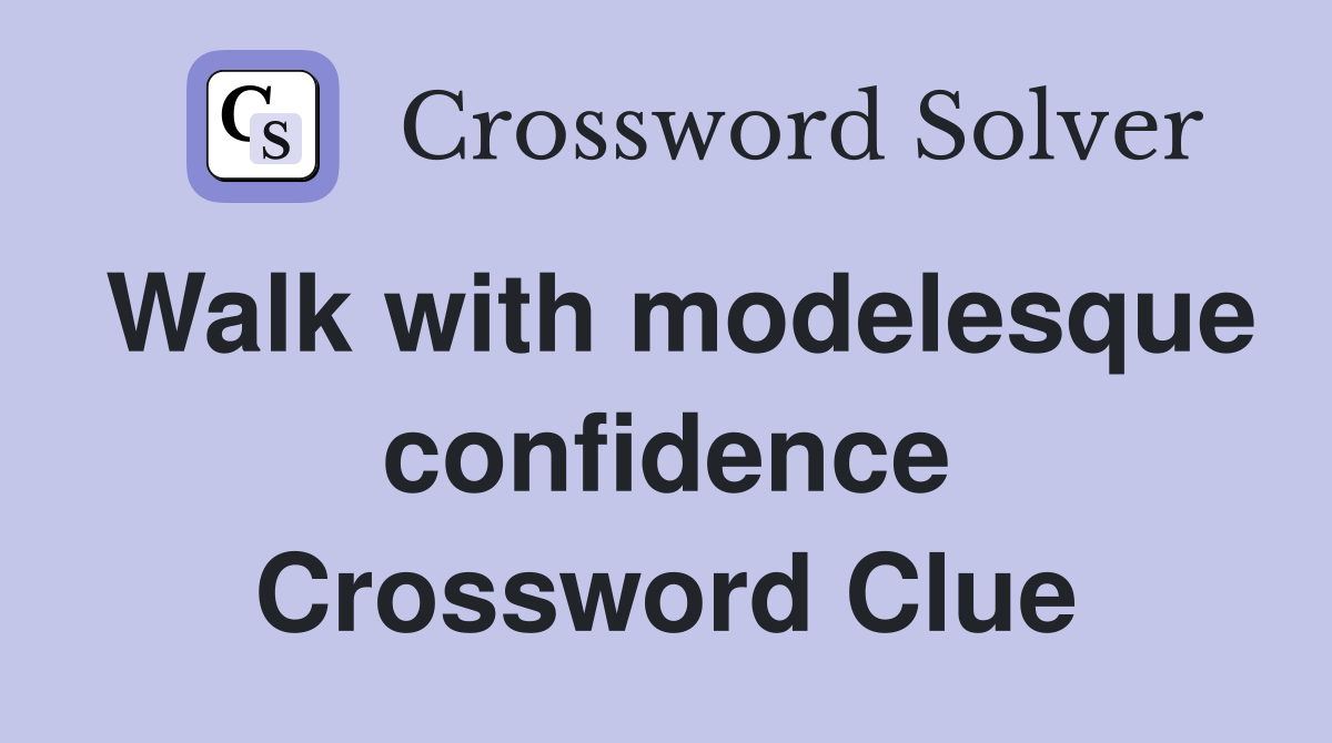 Walk with modelesque confidence Crossword Clue