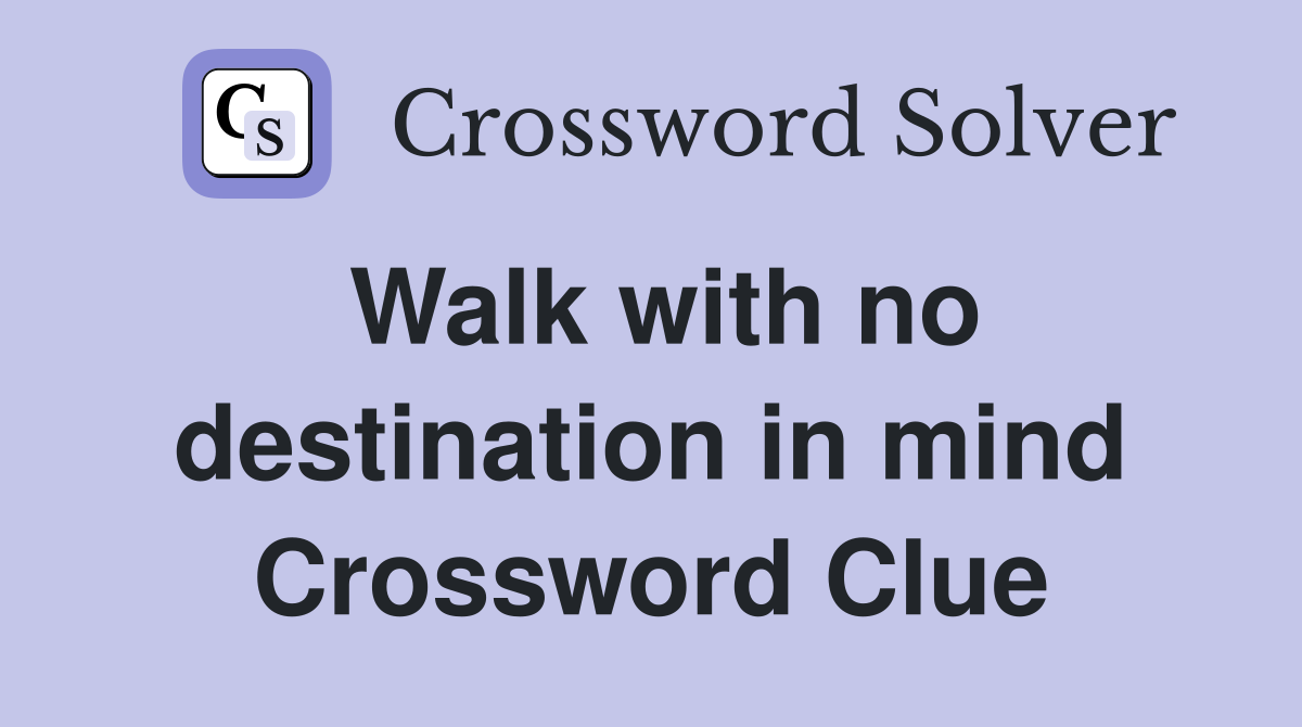 Walk with no destination in mind Crossword Clue