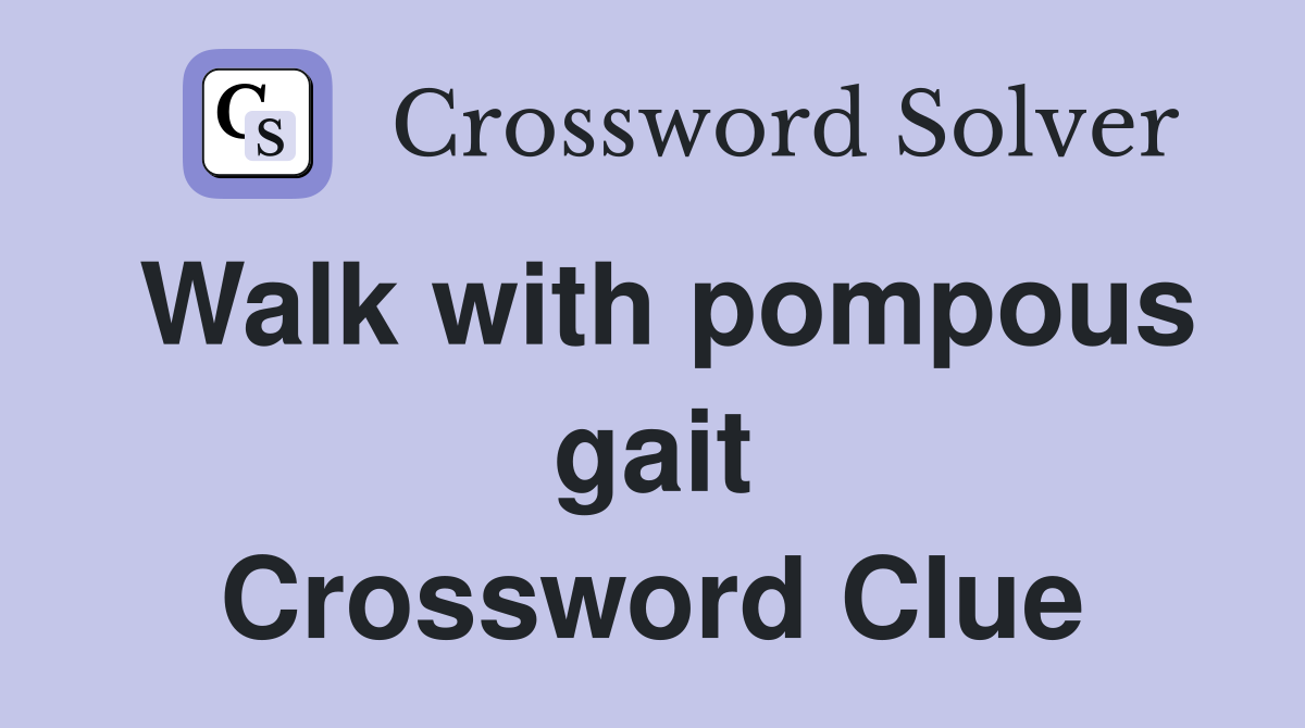 Walk with pompous gait Crossword Clue