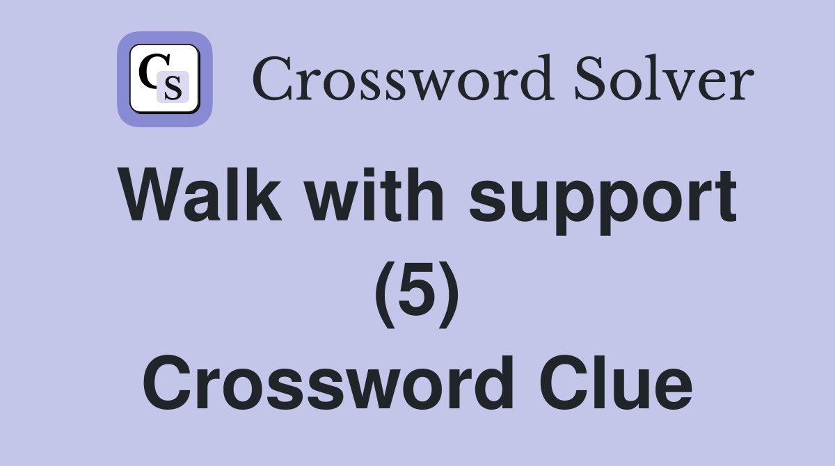 Walk with support (5) Crossword Clue