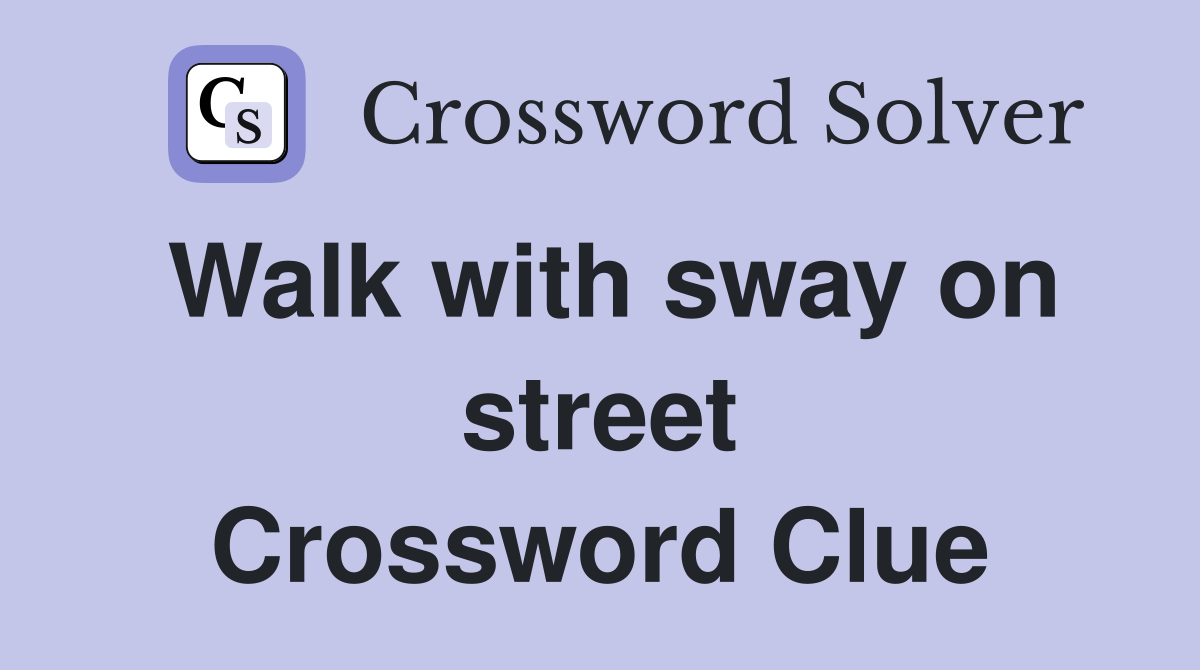 Walk with sway on street Crossword Clue