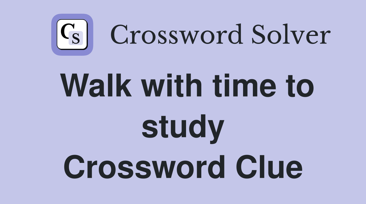 Walk with time to study Crossword Clue