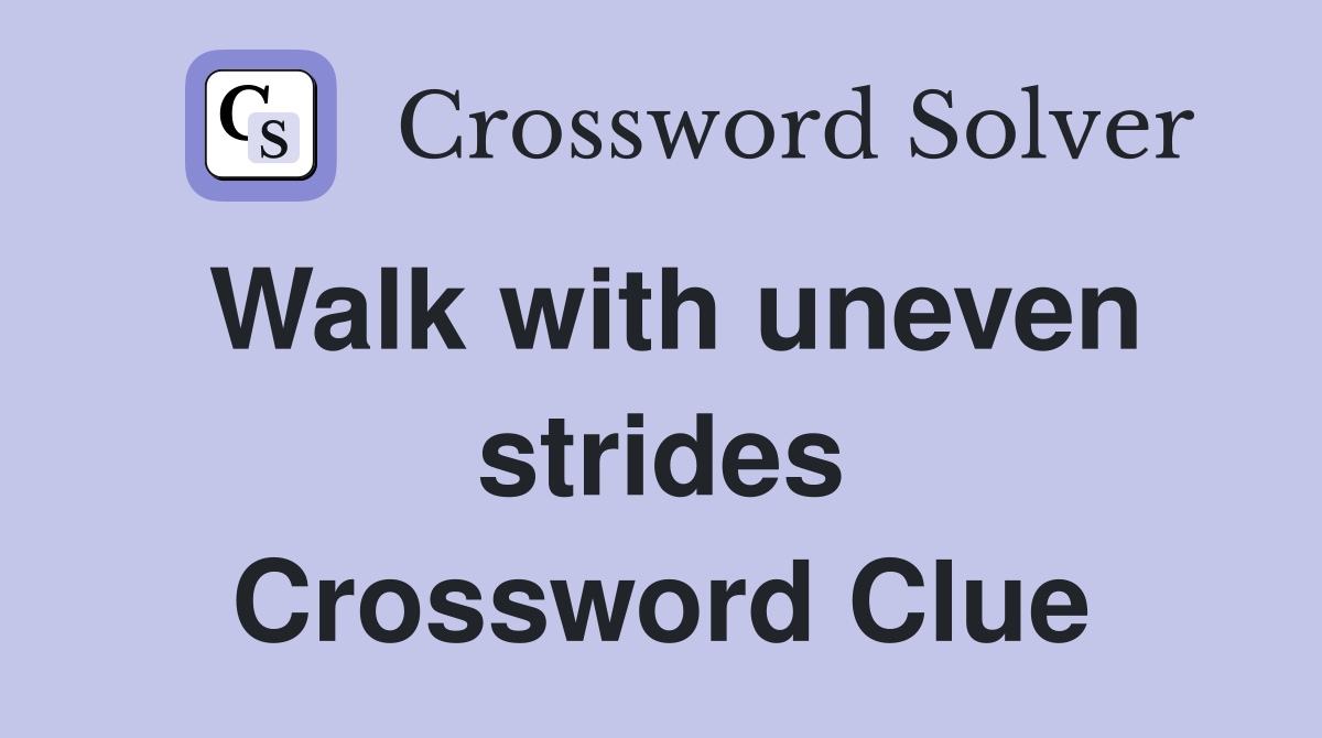Walk with uneven strides Crossword Clue