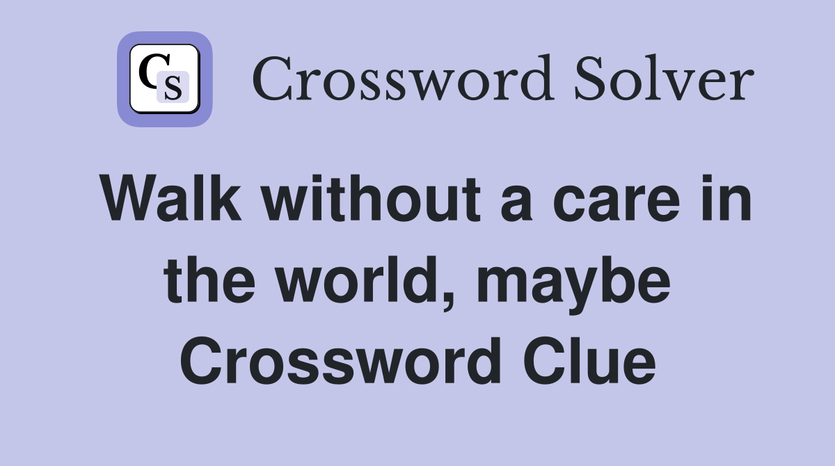 Walk without a care in the world, maybe Crossword Clue