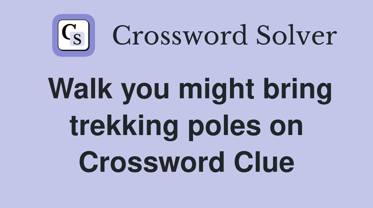 Walk you might bring trekking poles on Crossword Clue