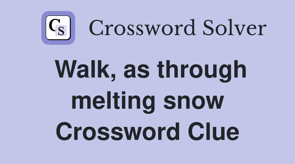 Walk, as through melting snow Crossword Clue