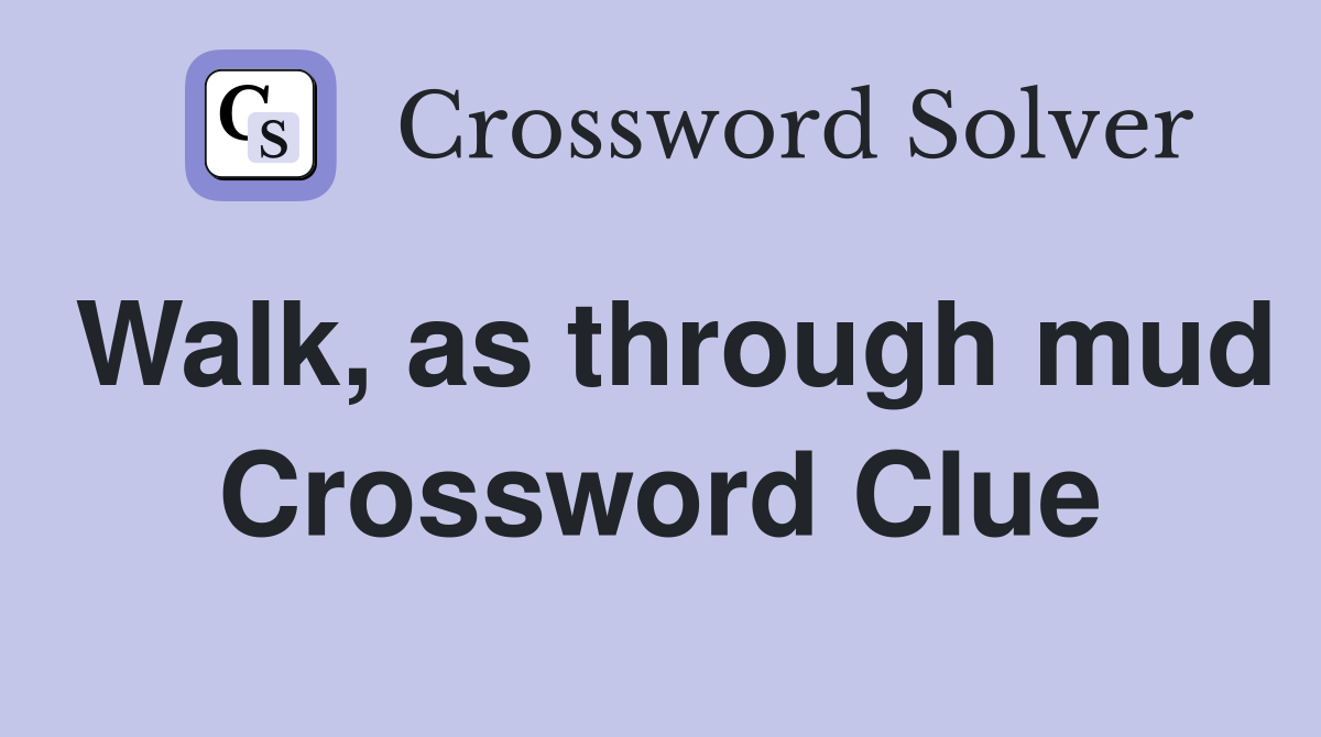 Walk, as through mud Crossword Clue