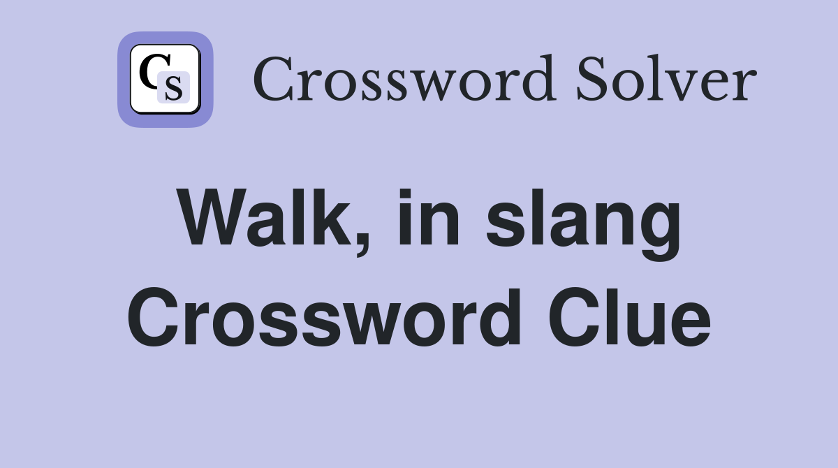 Walk, in slang Crossword Clue