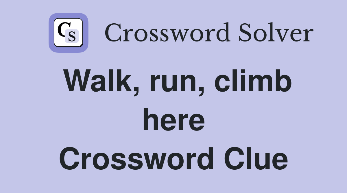 Walk, run, climb here Crossword Clue