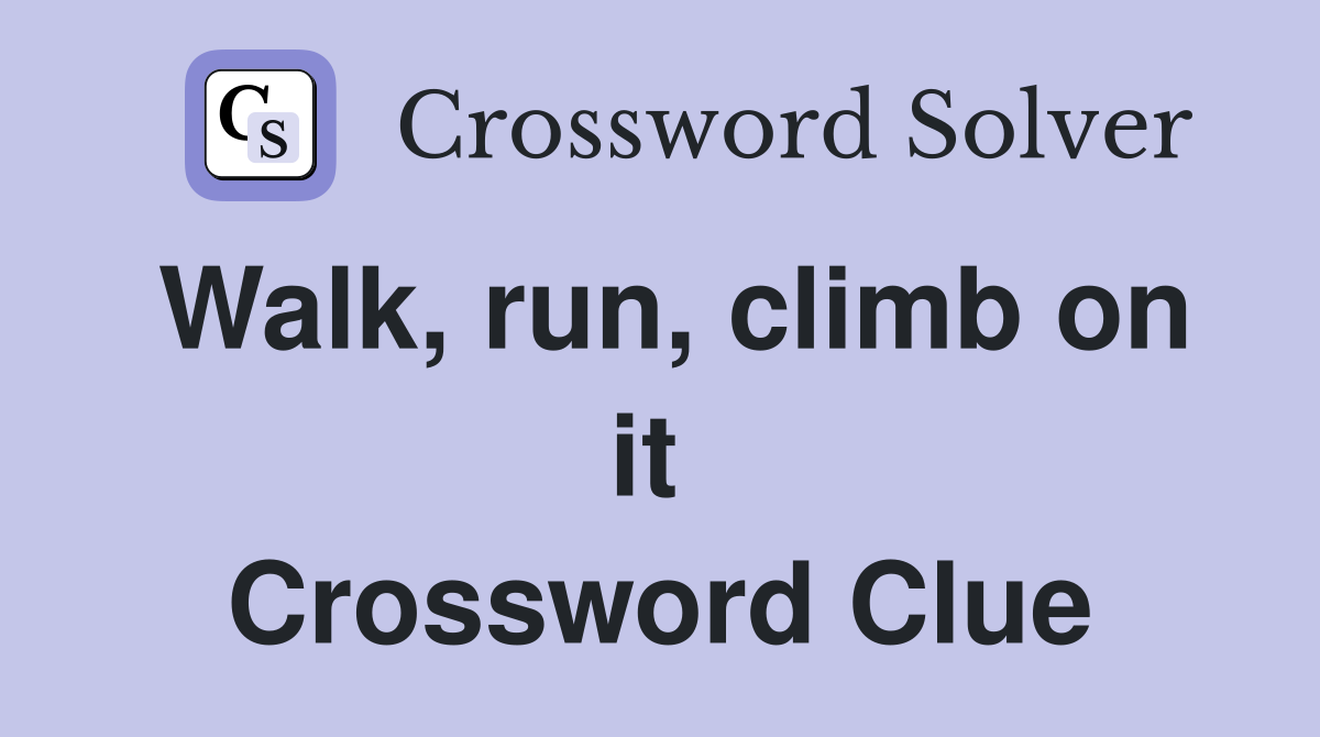 Walk, run, climb on it  Crossword Clue