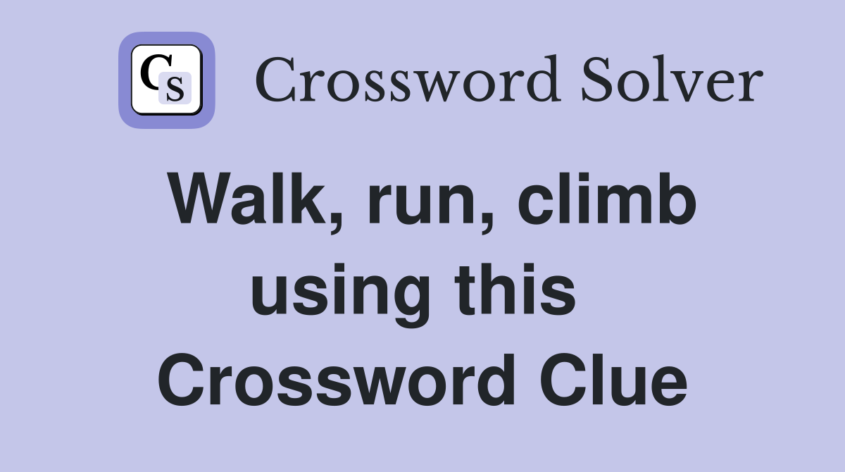 Walk, run, climb using this  Crossword Clue