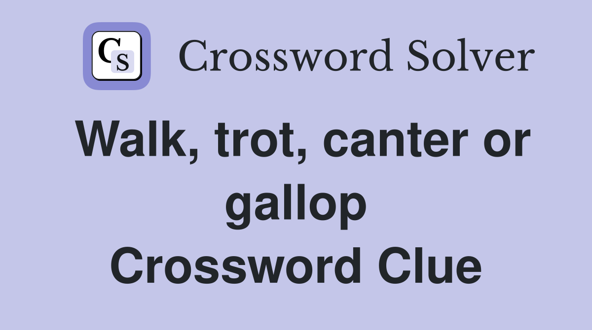 Walk, trot, canter or gallop Crossword Clue